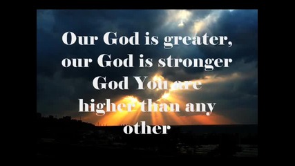 Our God (is Greater) by Chris Tomlin (w_ lyrics)