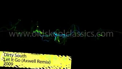 Dirty South - Let It Go Axwell Remix Oldskool Classics 
