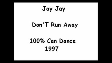 Jay Jay - Dont Run Away
