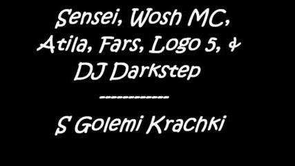 Sensei, Wosh Mc, Atila, Logo5, Fars, +dj Darkstep - S Golemi Krachki.