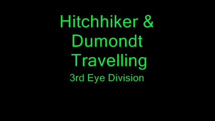 Hitch Hiker & Dumondt - Travelling (3rd Eye Division) 