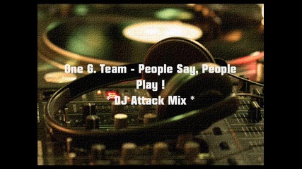 One G. Team - People Say, People Play ! (dj Attack Mix)
