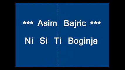 Asim Bajric - Ni Si Ti Boginja