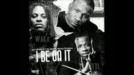 (new) Jay Rock Ft. Yo Gotti _ Waka Flocka - They Be On It