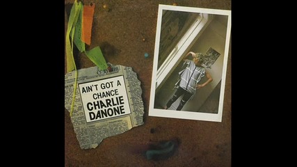 charlie danone--you aint got a chance'84
