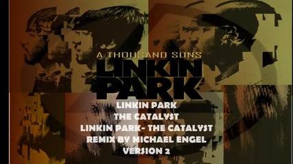 Linkin Park - The Catalyst ( Michael Engel Remix ) **hd**