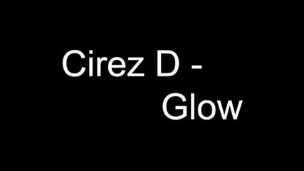 10. Glow - Cirez D