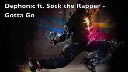 Dephonic ft. Sock the Rapper- Gotta go