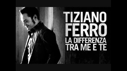 Tiziano Ferro - La Differenza Tra Me E Te