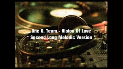 One G. Team - Vision Of Love (second Long Melodic Version)