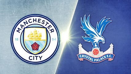 Manchester City vs. Crystal Palace - Game Highlights