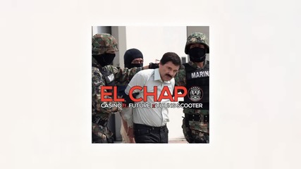 Casino Feat. Future & Young Scooter - El Chapo [ Audio ]