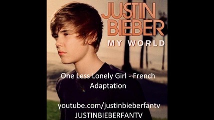 Justin Bieber One Less Lonely Girl - French Adaptation 