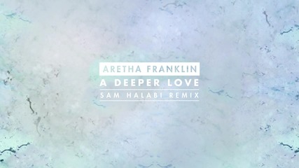 Aretha Franklin - A Deeper Love (sam Halabi Radio Remix)