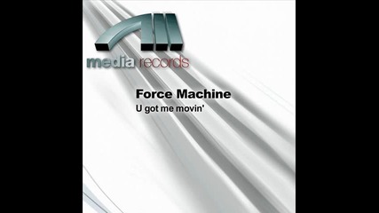 Force Machine - U Got Me Movin' (thunder mix) (eurodance-italodance 2010)