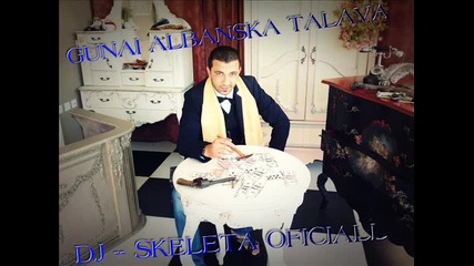 2014 Gunai - Albanska Talava Hit Dj Skeleta