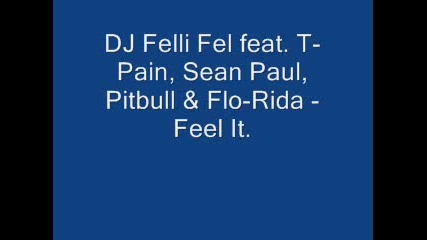 Dj Felli Fel feat. T - Pain,  Sean Paul,  Pitbull & Flo - Rida - Feel It.
