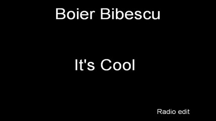 ! Летен Х И Т ! * Премиера * Boier Bibescu - Its Cool [ Radio Edit ] [hq]