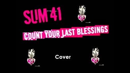 Sum 41 - Count Your Last Blessings (cover)