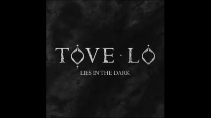 *2017* Tove Lo - Lies In The Dark