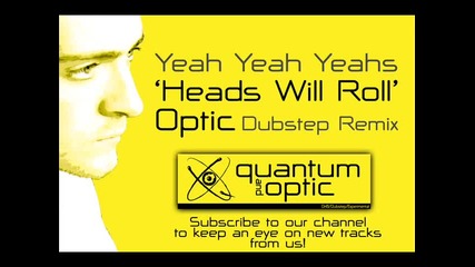 Yeah Yeah Yeahs - Heads Will Roll [ Optic Dubstep Remix ]