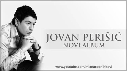 Jovan Perisic - Svakom svoje milo moje 2013 _ Novi Album