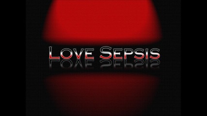 Love Sepsis - Тихо ще изляза
