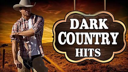 Best of Dark Country Best of Country Rock Best of Country Songs 2018