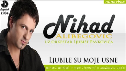 Nihad Alibegovic - Ljubile su moje usne