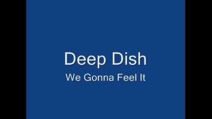Deep Dish - We Gonna Feel It