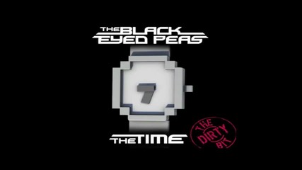 Black Eyed Peas - The Time ( The Dirty Bit ) 
