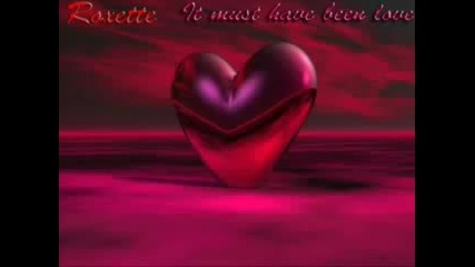Roxette - It Must have been love - (поздрав за един човек на който имах доверие )