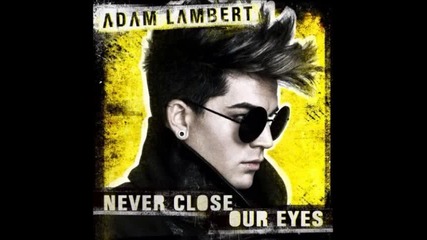 Adam Lambert - Never Close Your Eyes