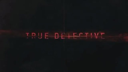 True Detective - Hbo - Opening/интро