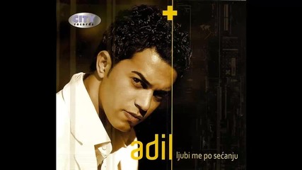 Adil - Ljubi me po secanju - (audio 2010) Hd