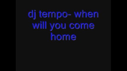 Dj Tempo - When Will You Come Home