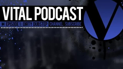 Vital Podcast Ep 1 - Dirty Dubstep Mix 2012