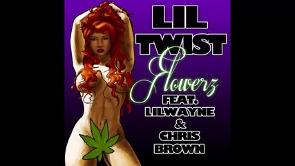 Lil Twist ft. Lil Wayne & Chris Brown - Flowerz