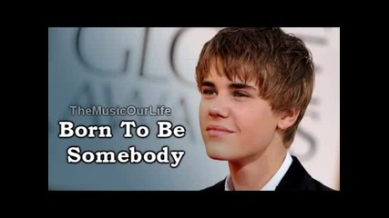 Justin Bieber Born To Be Somebody Official New Song Lyrics 2011 