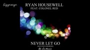Ryan Housewell ft Colonel Red - Never Let Go ( De Vio Remix ) [high quality]