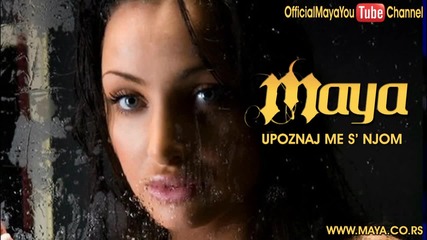 Maya - upoznaj me s' njom - (Audio 2008) HD