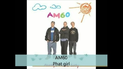Am60 - Always music 60 - Phat girl