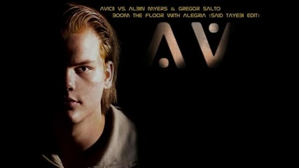 Avicii vs. Albin Myers & Gregor Salto - Boom The Floor With Alegria (said Tayebi Edit) 