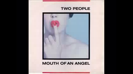 Two People - - Mouth Of An Angel