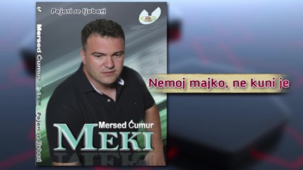 Mersed Cumur Meki - Nemoj majko, ne kuni je - (Audio 2012)