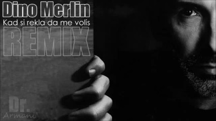 Dino Merlin - Kad si rekla da me volis (remix)