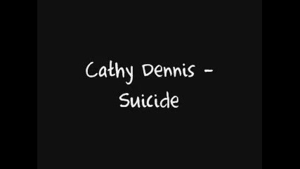 Cathy Dennis - Suicide 