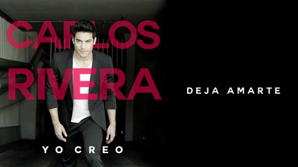 Carlos Rivera - Deja Amarte