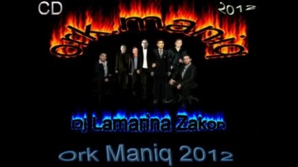 Ork Maniq 2012 Hit Kucek Album 2012 Dj Lamarina Zakon