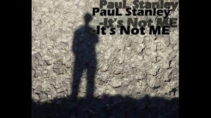 Paul Stanley - Its not me